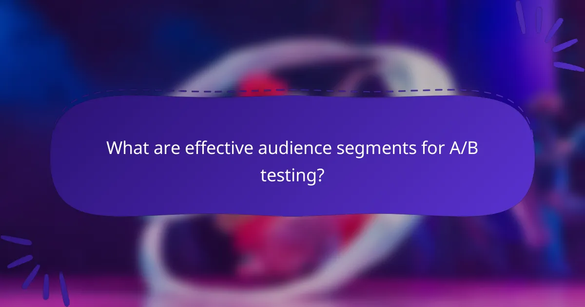 What are effective audience segments for A/B testing?