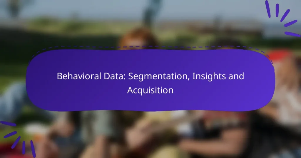 Behavioral Data: Segmentation, Insights and Acquisition