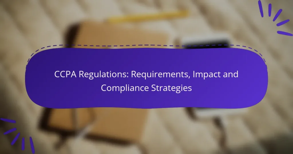 CCPA Regulations: Requirements, Impact and Compliance Strategies