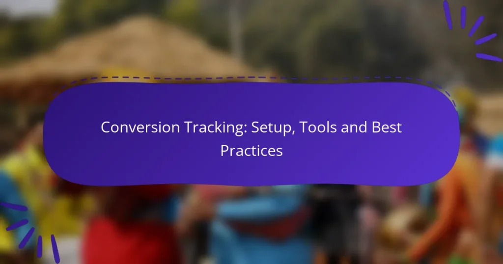Conversion Tracking: Setup, Tools and Best Practices