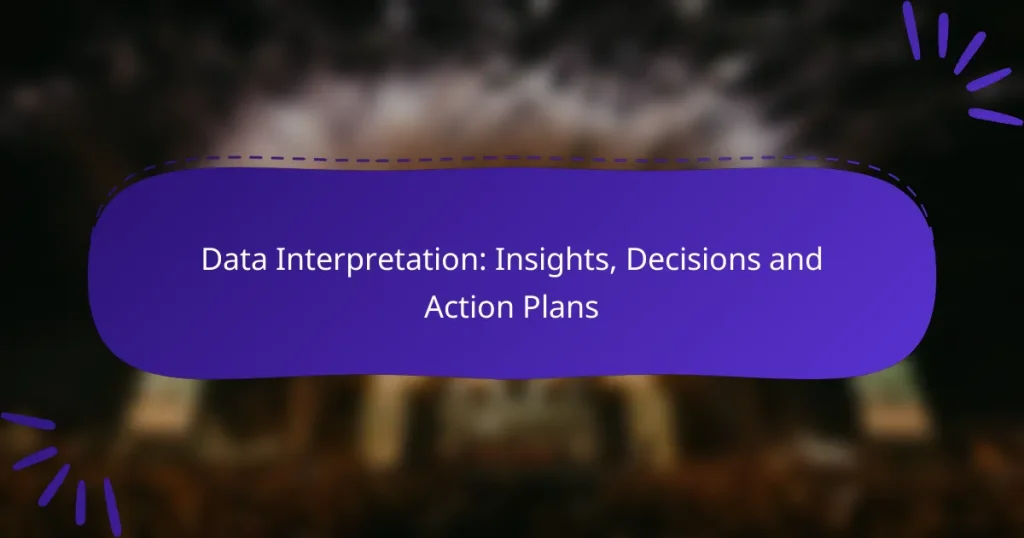 Data Interpretation: Insights, Decisions and Action Plans