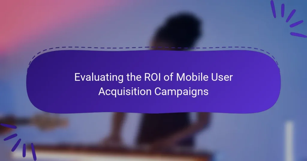 Evaluating the ROI of Mobile User Acquisition Campaigns