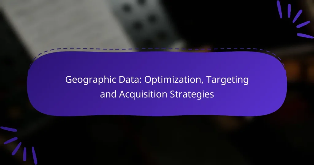 Geographic Data: Optimization, Targeting and Acquisition Strategies