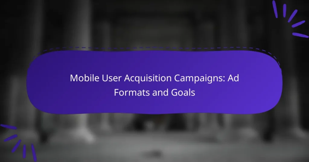 Mobile User Acquisition Campaigns: Ad Formats and Goals