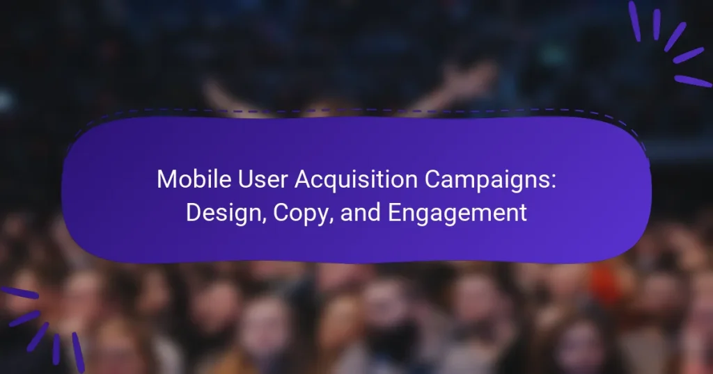 Mobile User Acquisition Campaigns: Design, Copy, and Engagement
