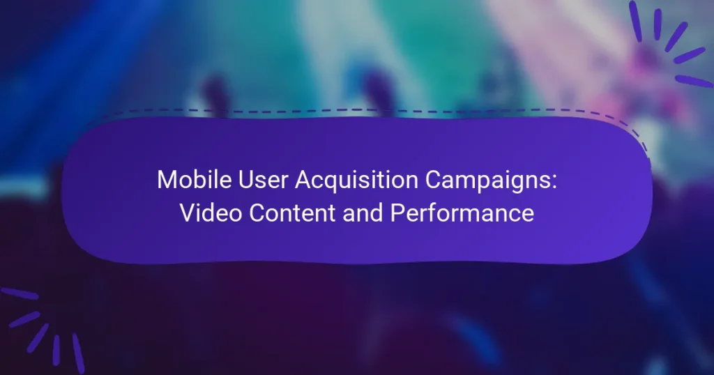 Mobile User Acquisition Campaigns: Video Content and Performance