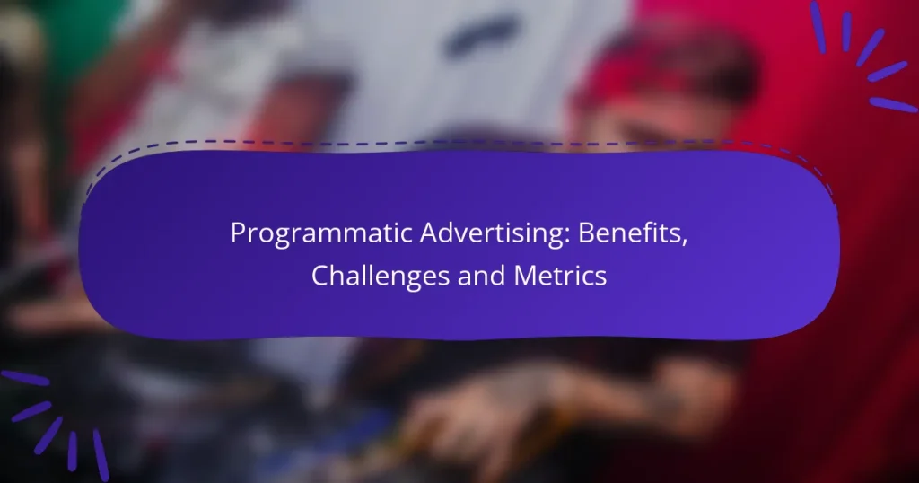 Programmatic Advertising: Benefits, Challenges and Metrics