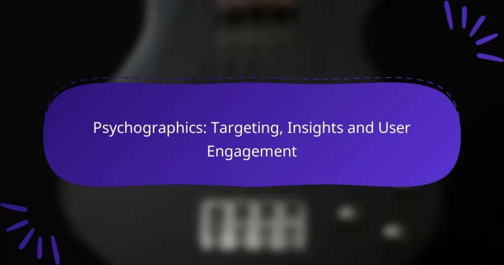 Psychographics: Targeting, Insights and User Engagement
