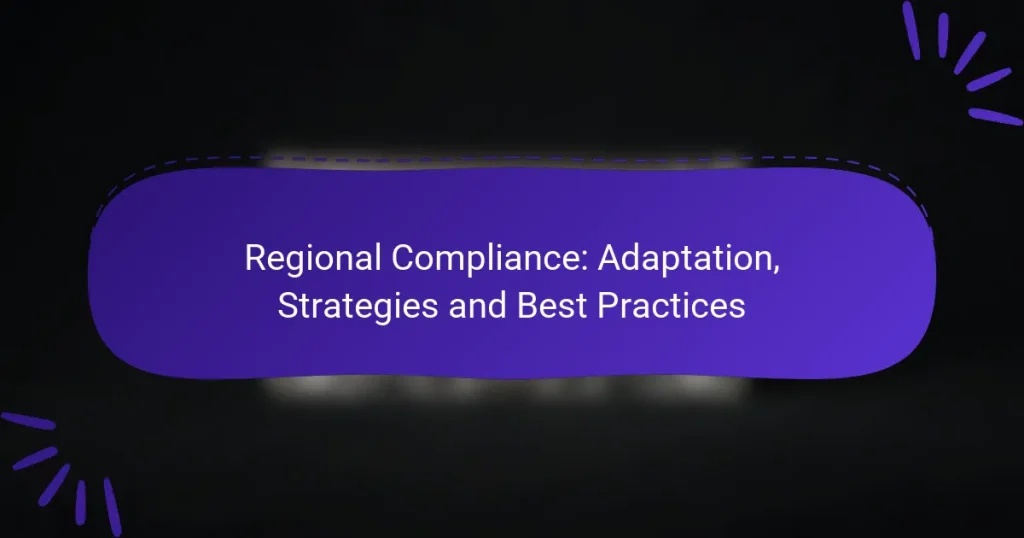 Regional Compliance: Adaptation, Strategies and Best Practices