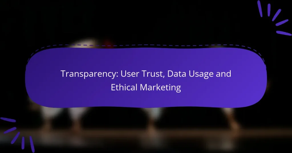 Transparency: User Trust, Data Usage and Ethical Marketing