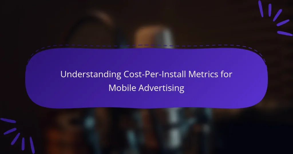 Understanding Cost-Per-Install Metrics for Mobile Advertising