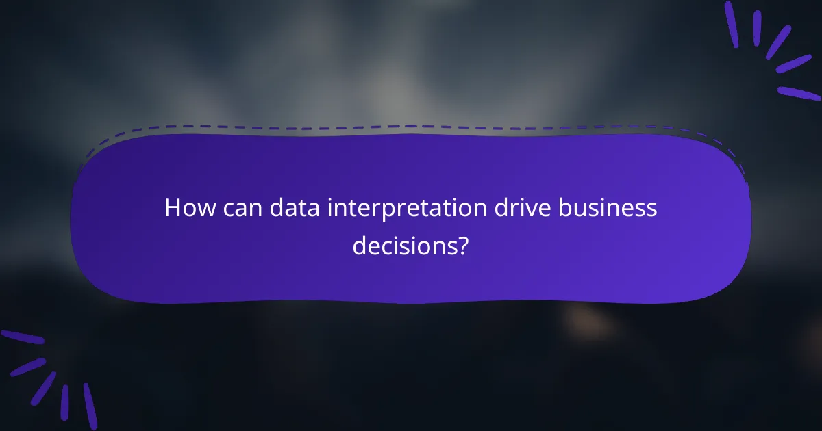 How can data interpretation drive business decisions?