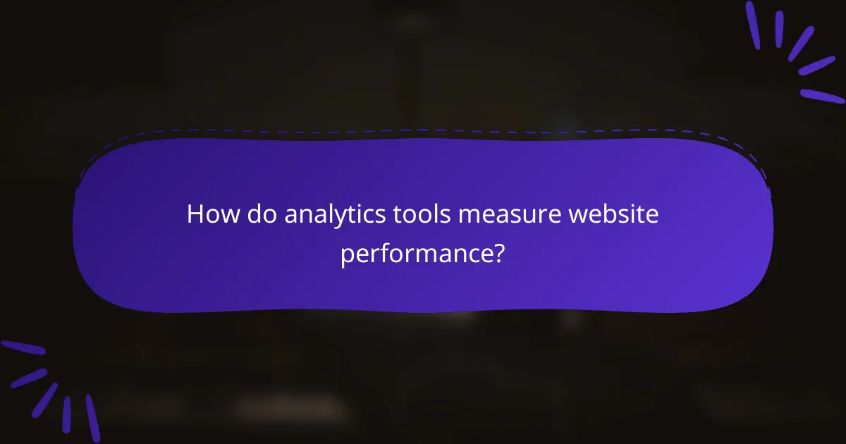 How do analytics tools measure website performance?