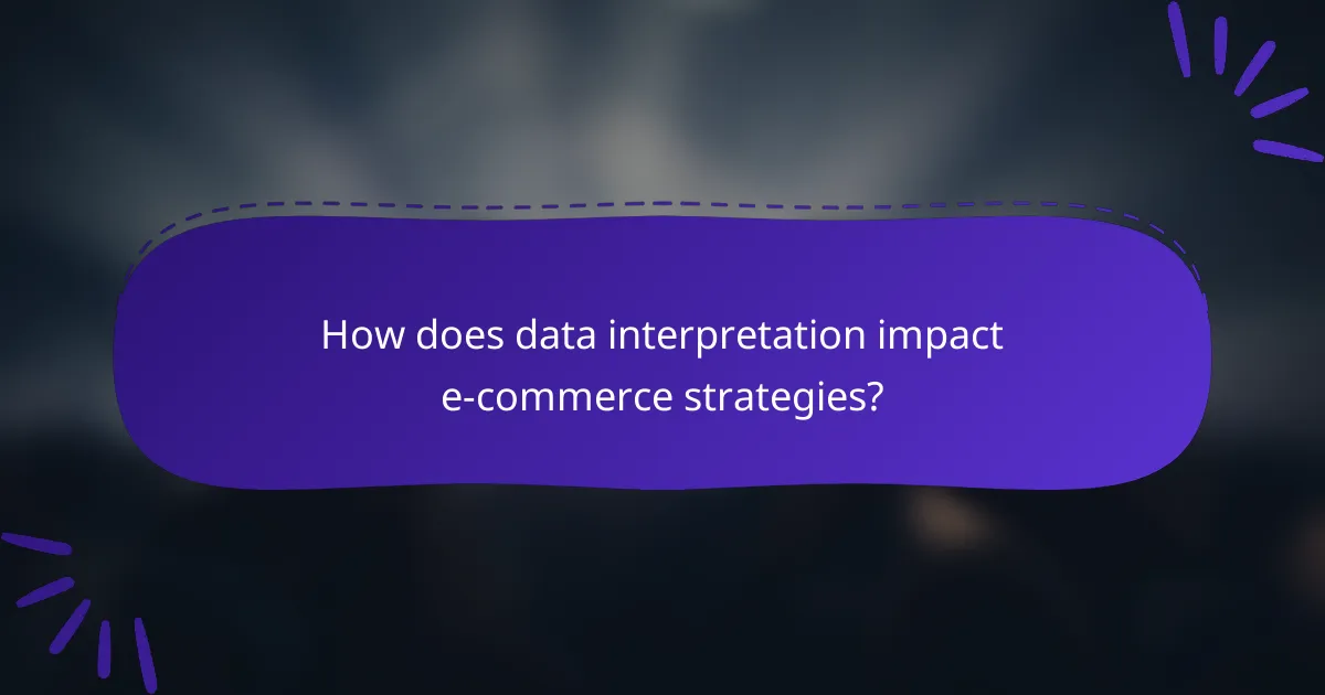 How does data interpretation impact e-commerce strategies?