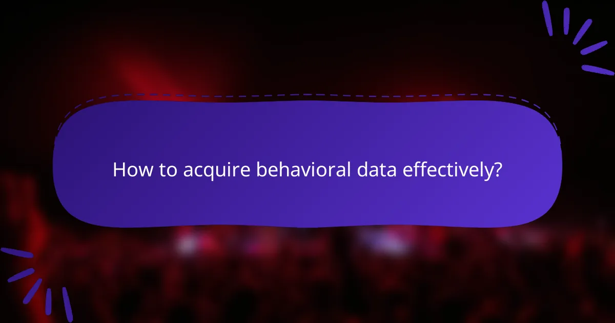 How to acquire behavioral data effectively?