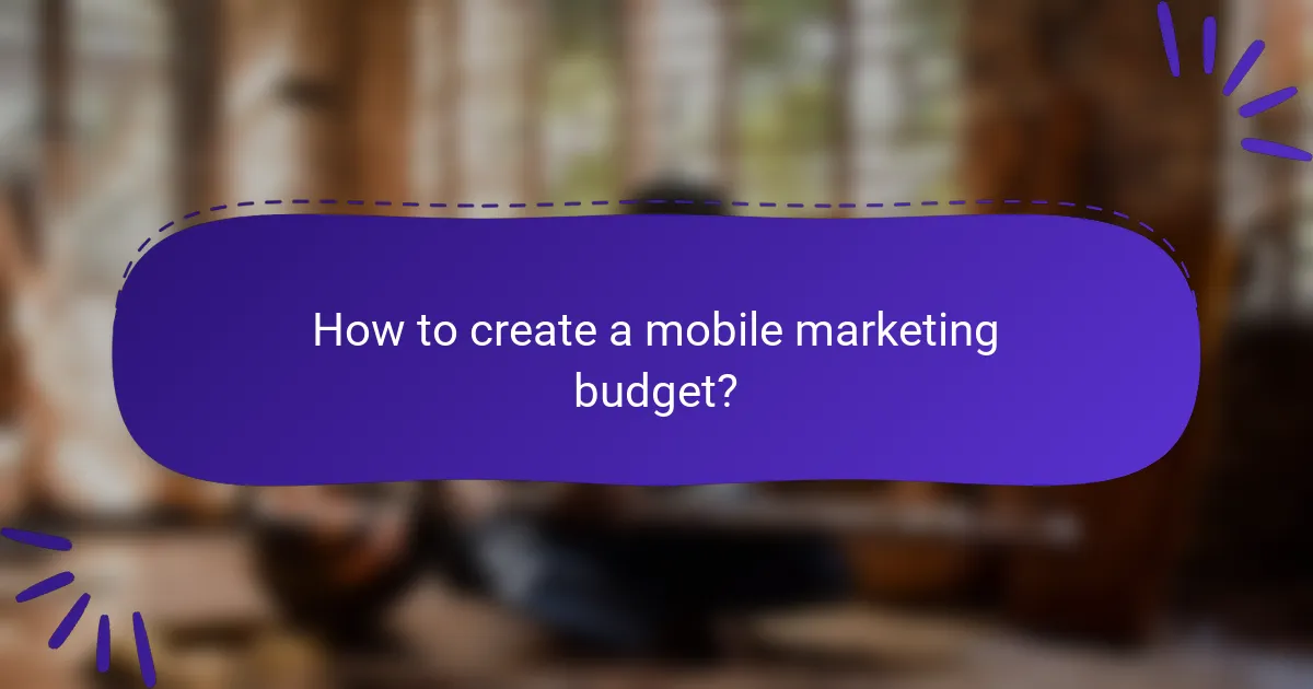 How to create a mobile marketing budget?