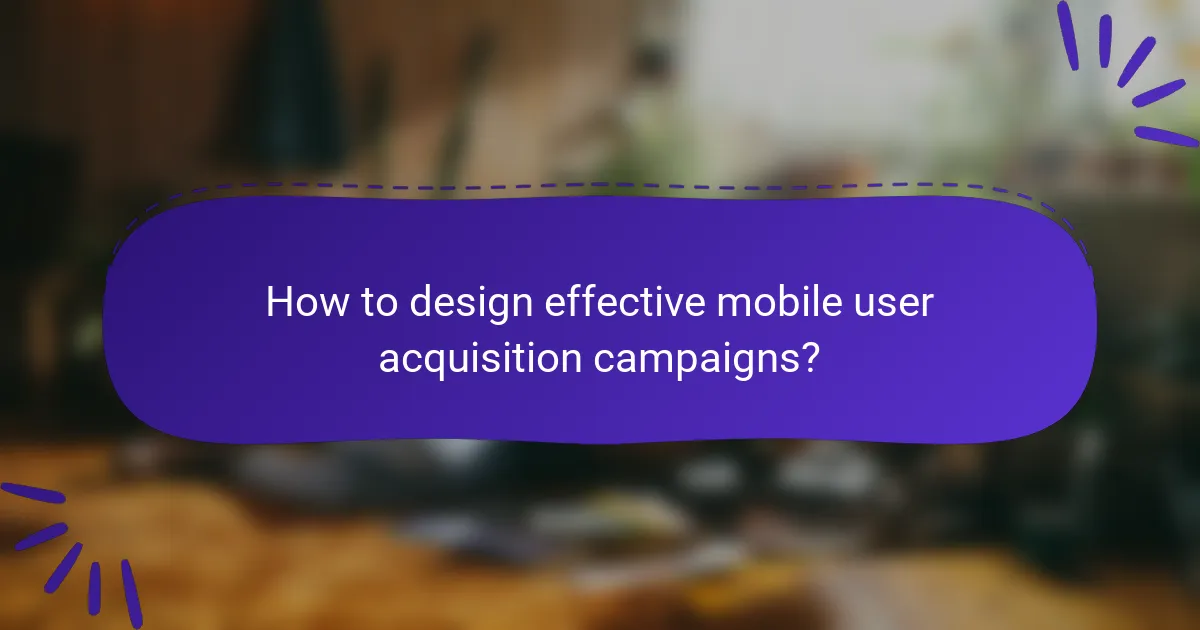 How to design effective mobile user acquisition campaigns?