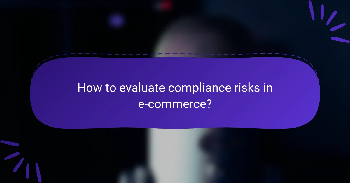 How to evaluate compliance risks in e-commerce?