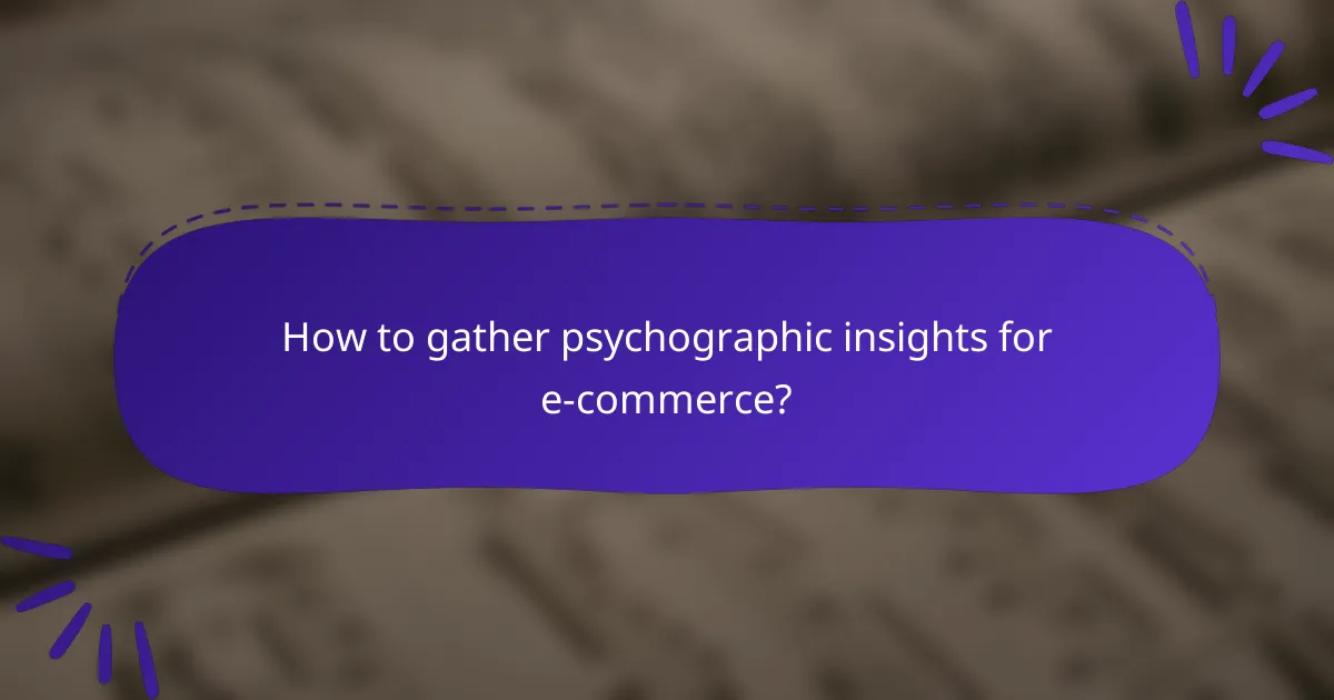 How to gather psychographic insights for e-commerce?