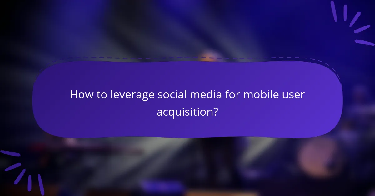 How to leverage social media for mobile user acquisition?
