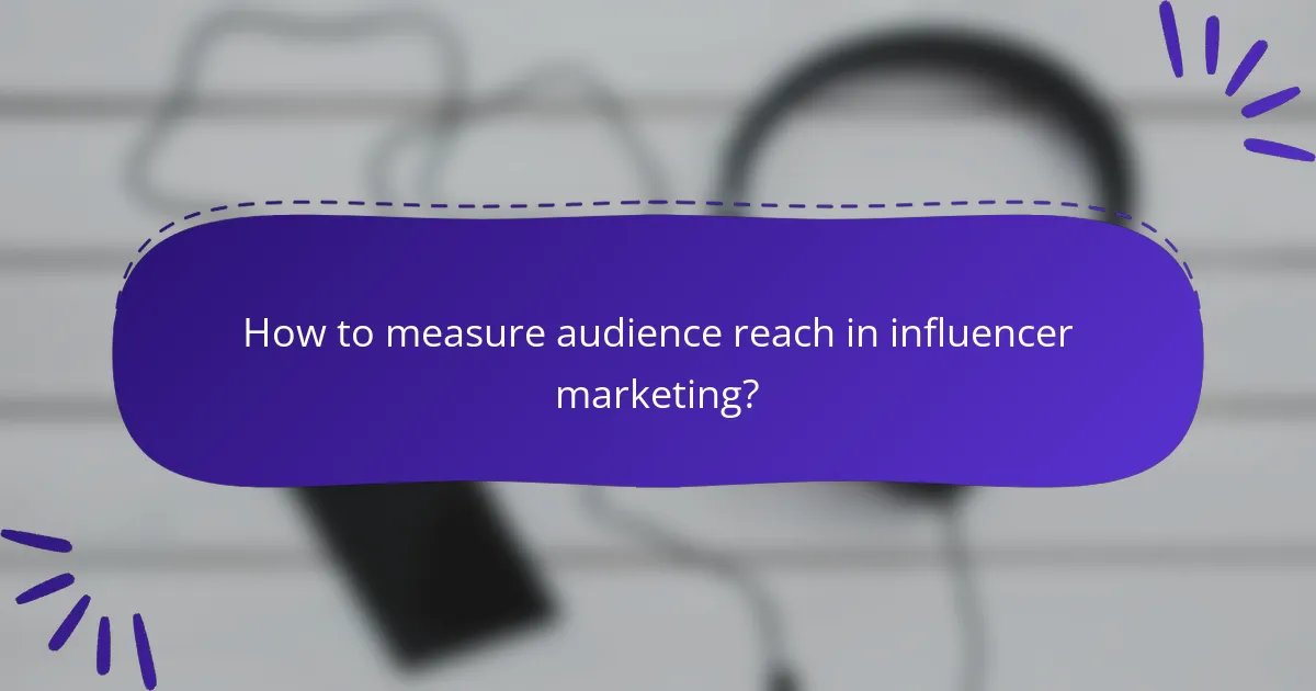 How to measure audience reach in influencer marketing?