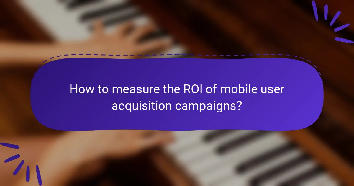 How to measure the ROI of mobile user acquisition campaigns?