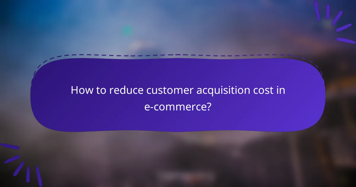 How to reduce customer acquisition cost in e-commerce?