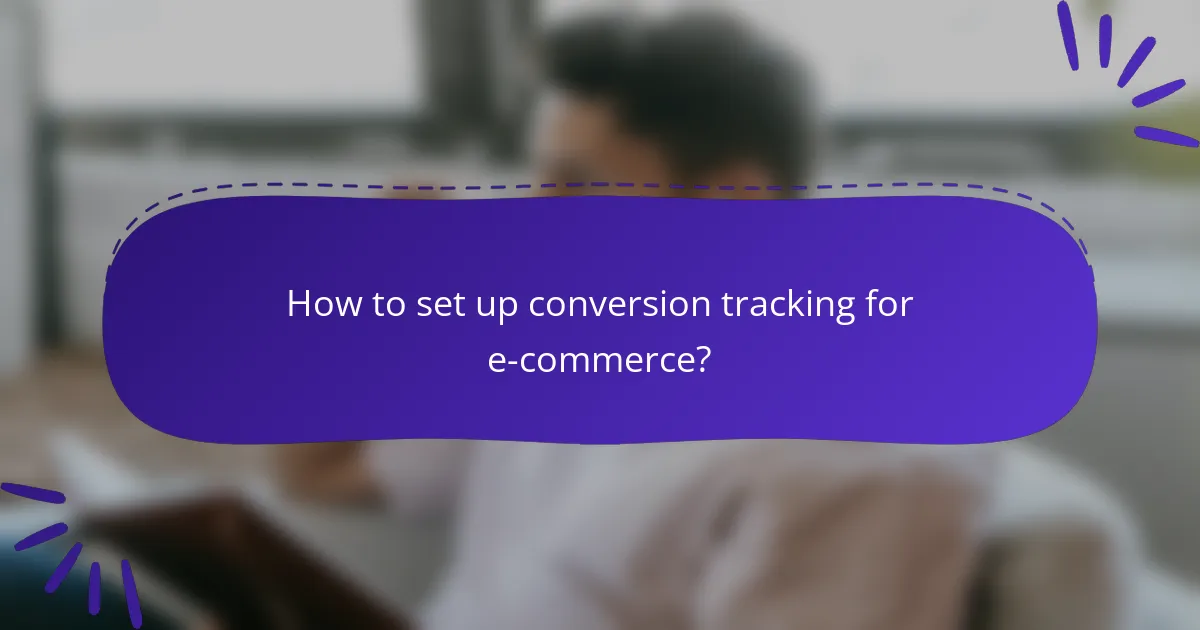 How to set up conversion tracking for e-commerce?