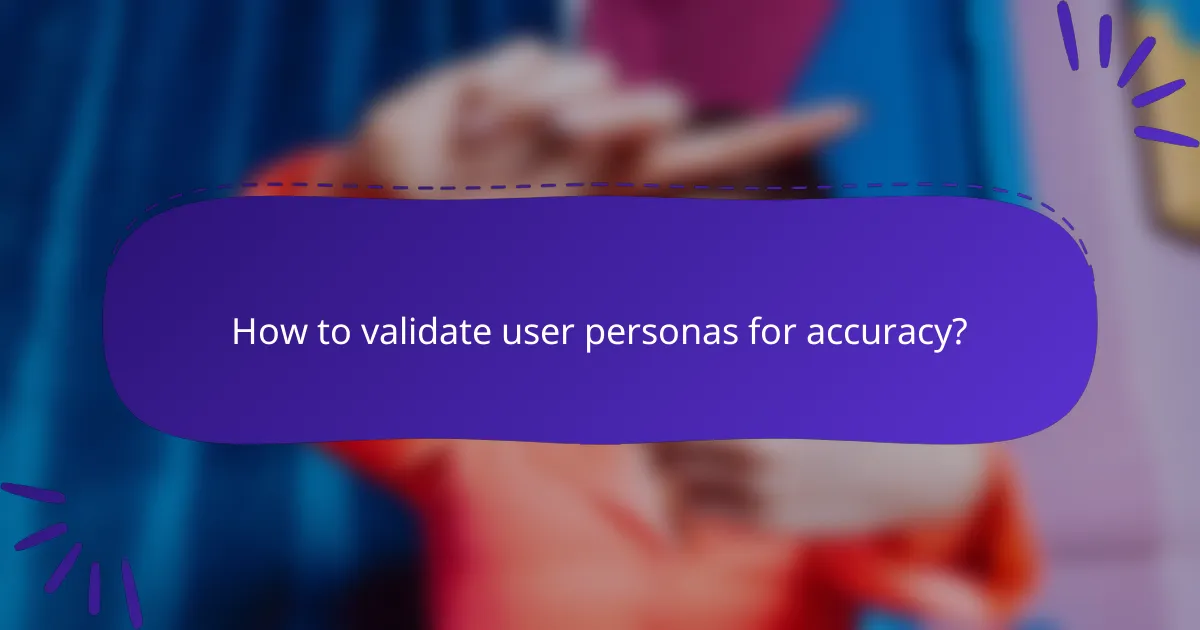 How to validate user personas for accuracy?