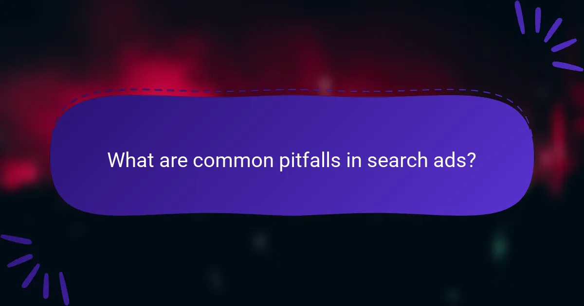 What are common pitfalls in search ads?