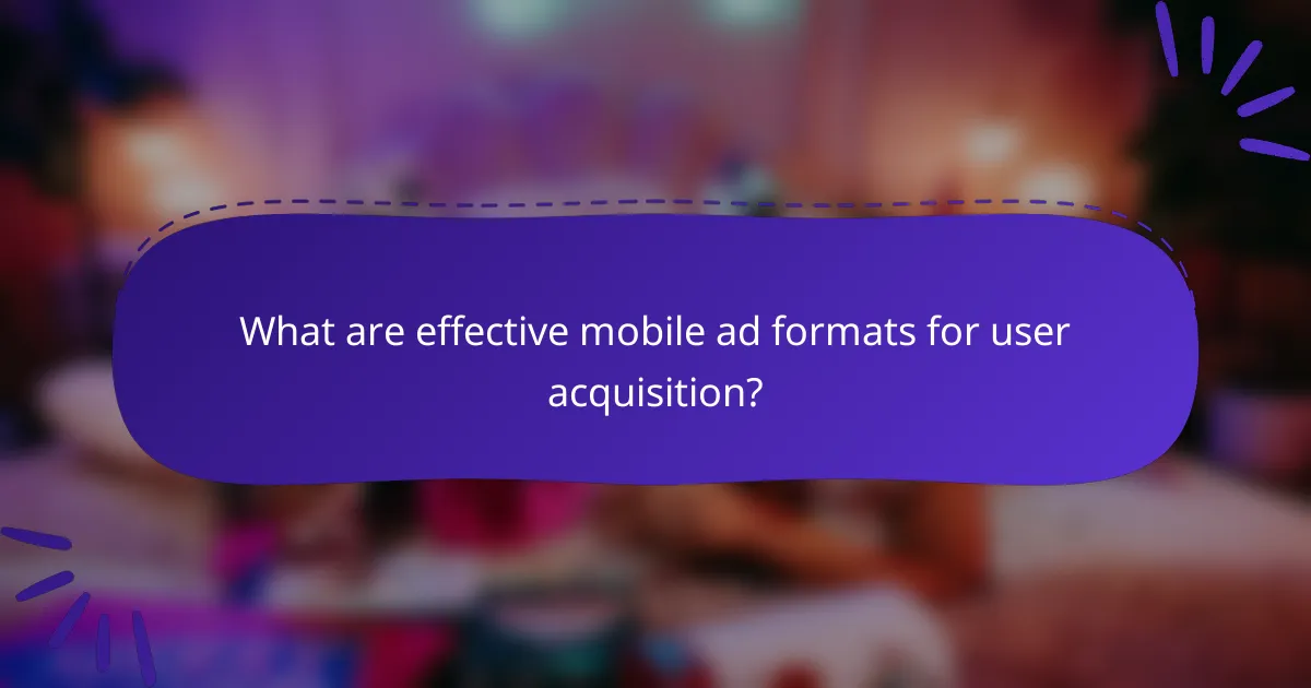What are effective mobile ad formats for user acquisition?
