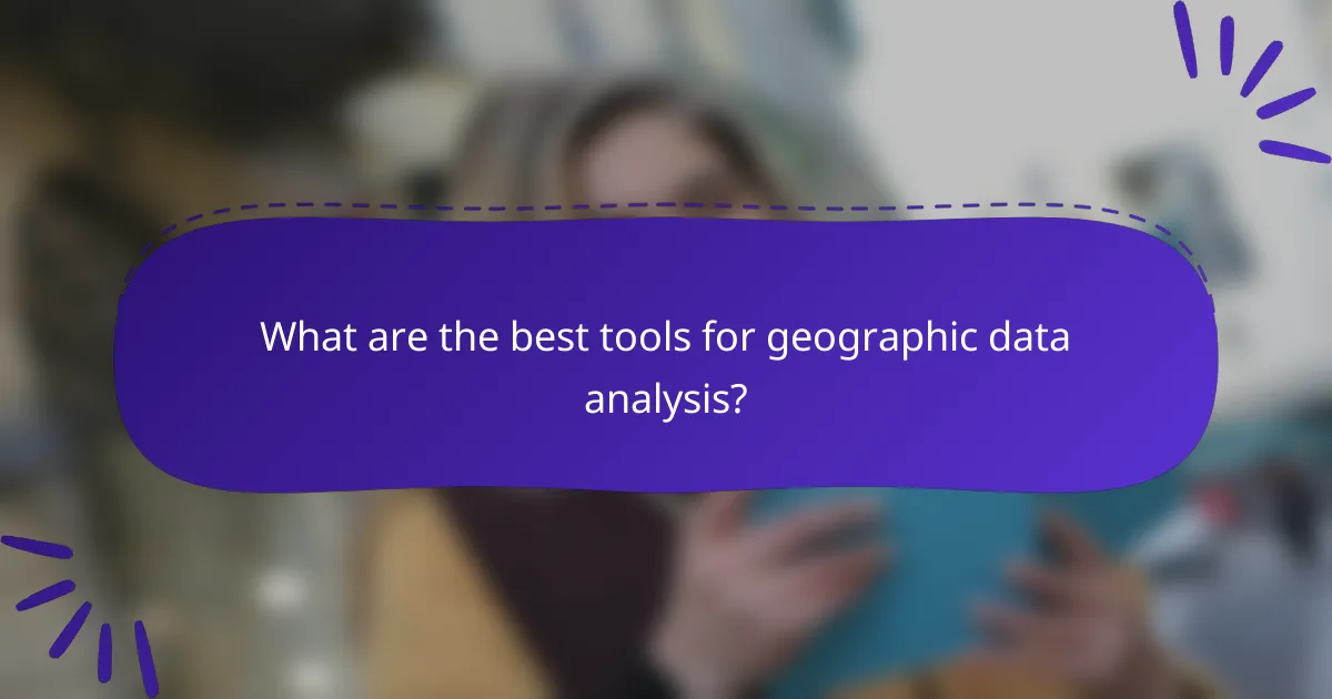What are the best tools for geographic data analysis?
