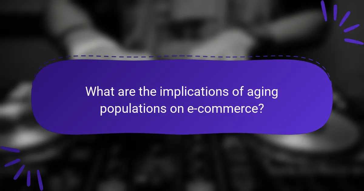 What are the implications of aging populations on e-commerce?