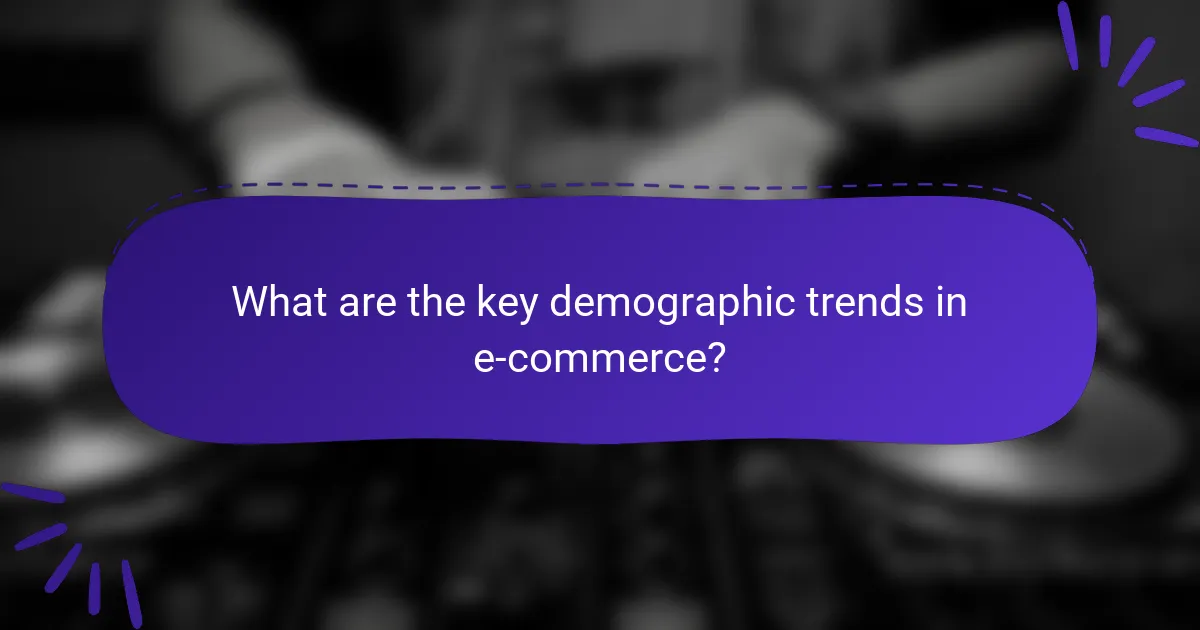 What are the key demographic trends in e-commerce?