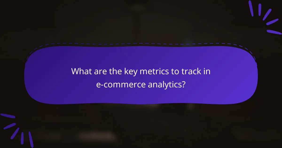 What are the key metrics to track in e-commerce analytics?