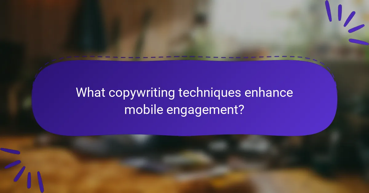 What copywriting techniques enhance mobile engagement?