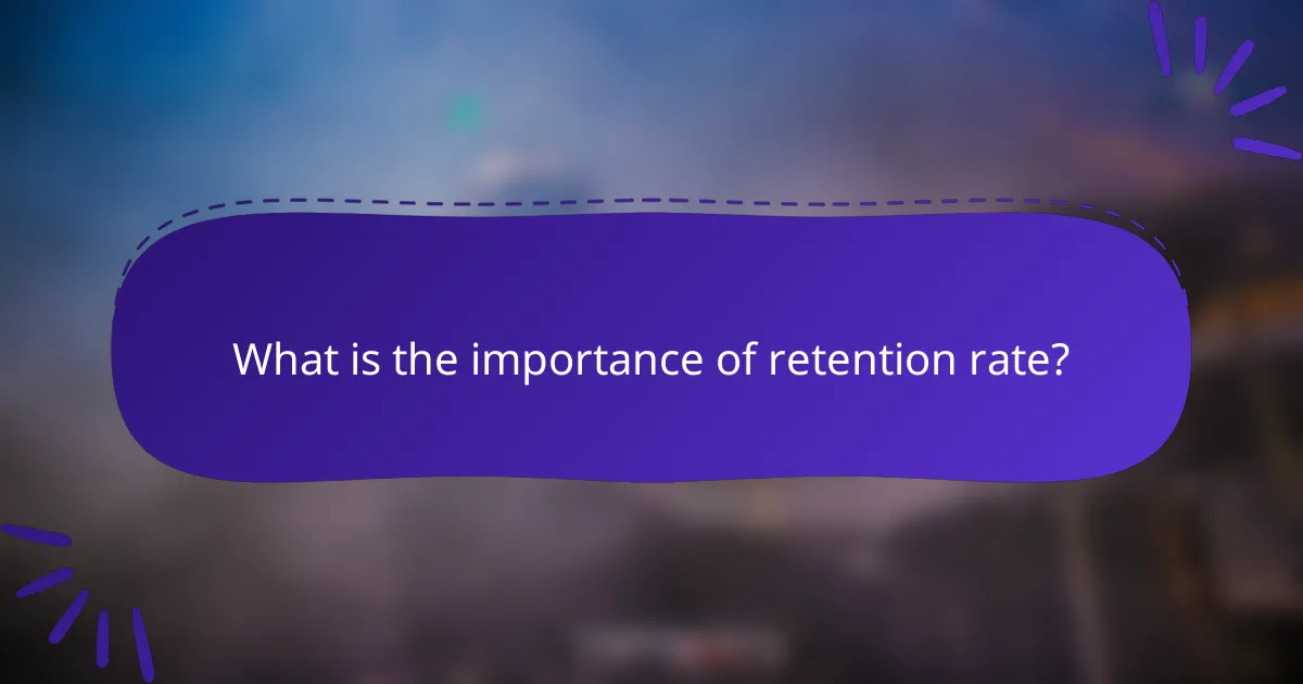 What is the importance of retention rate?