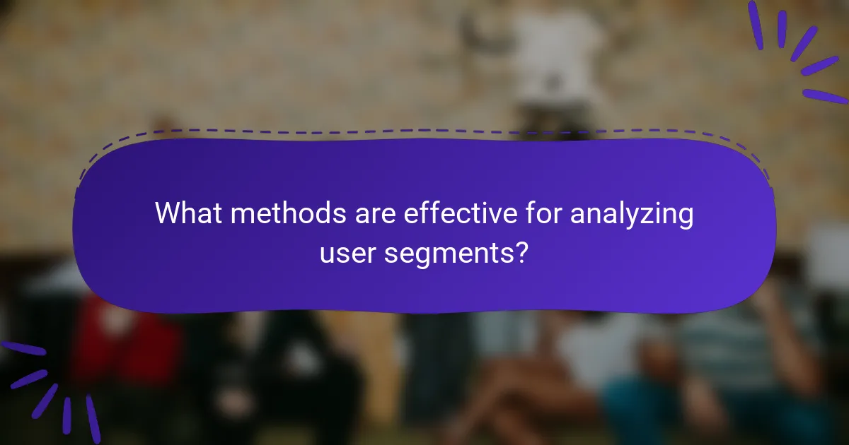 What methods are effective for analyzing user segments?