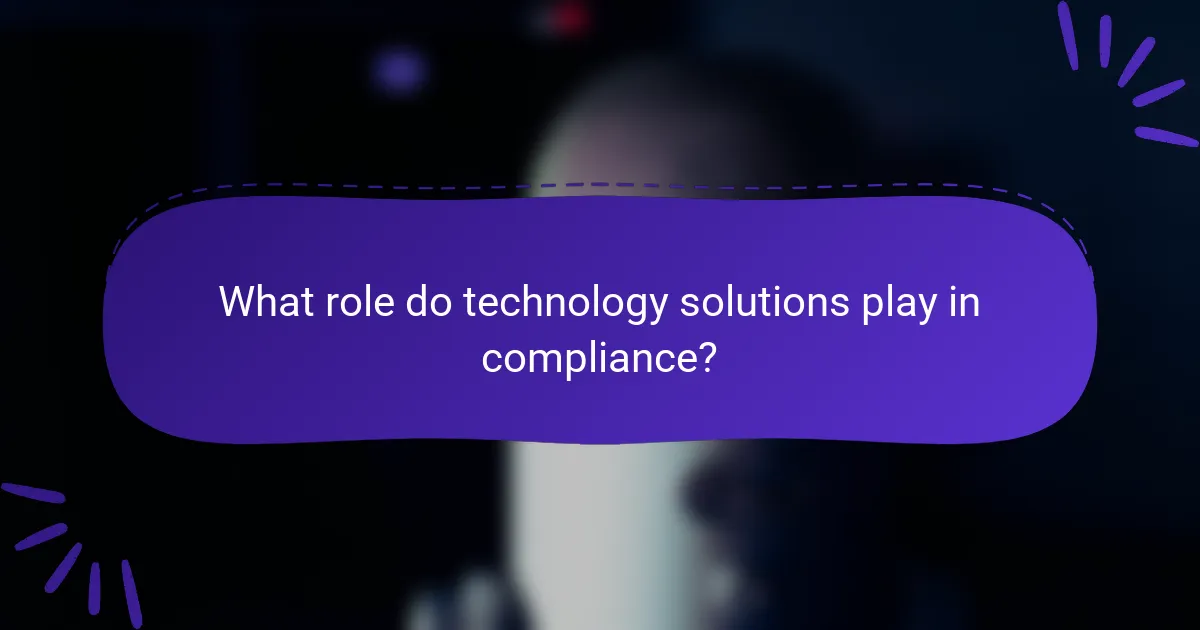 What role do technology solutions play in compliance?