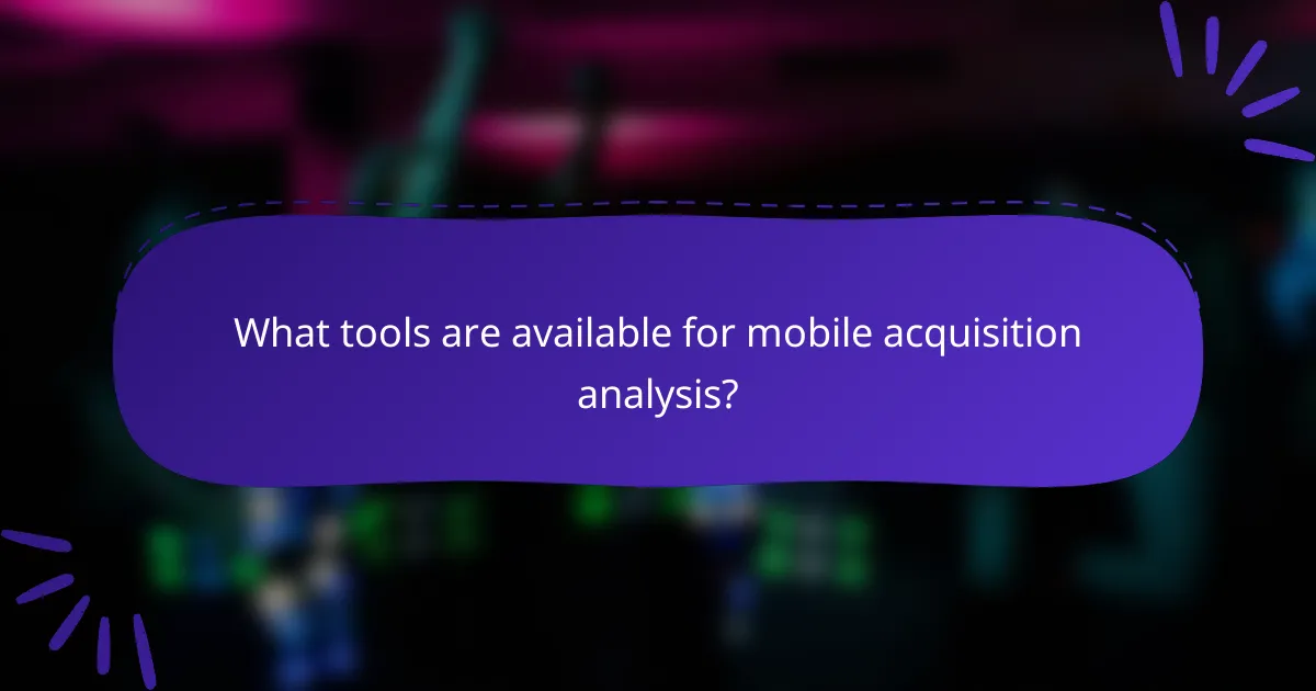 What tools are available for mobile acquisition analysis?