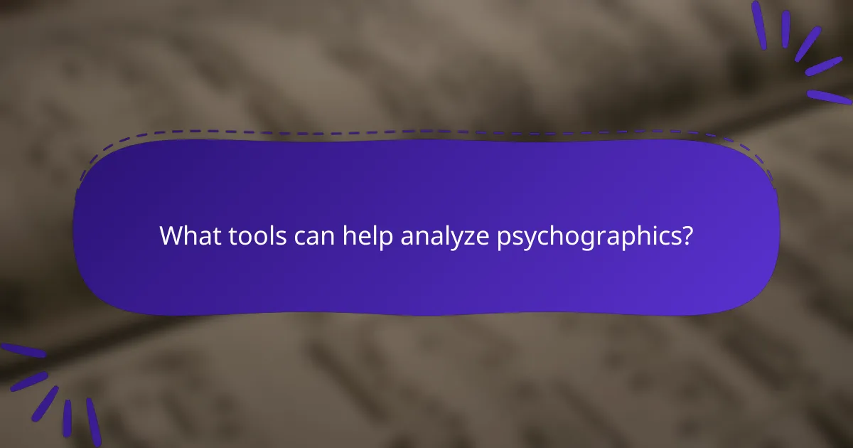 What tools can help analyze psychographics?