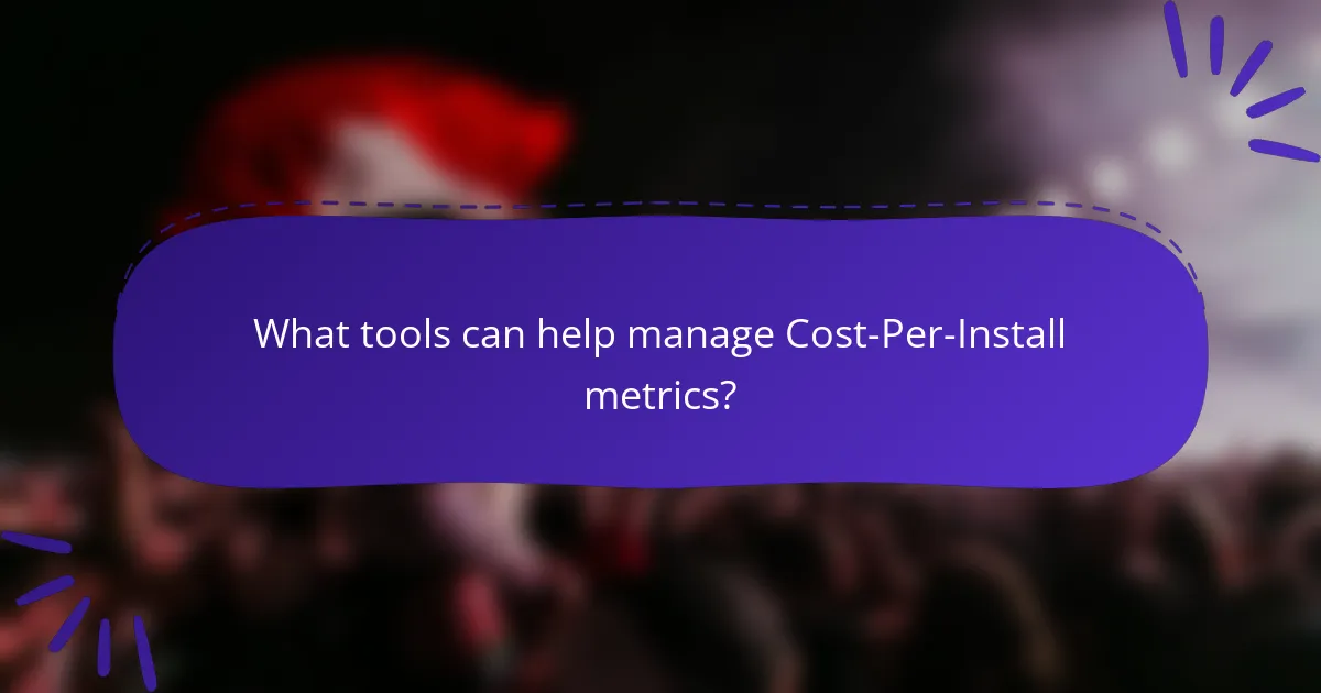 What tools can help manage Cost-Per-Install metrics?