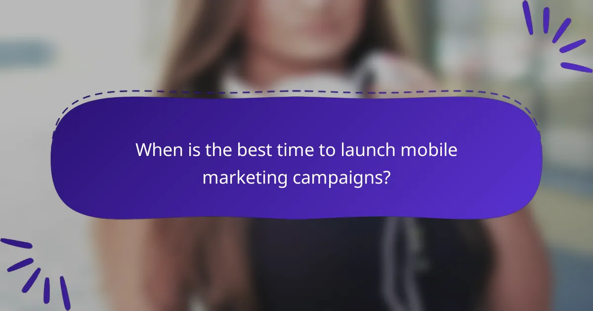 When is the best time to launch mobile marketing campaigns?