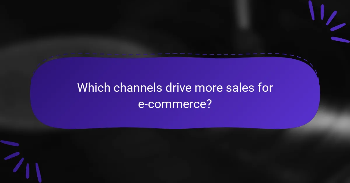 Which channels drive more sales for e-commerce?