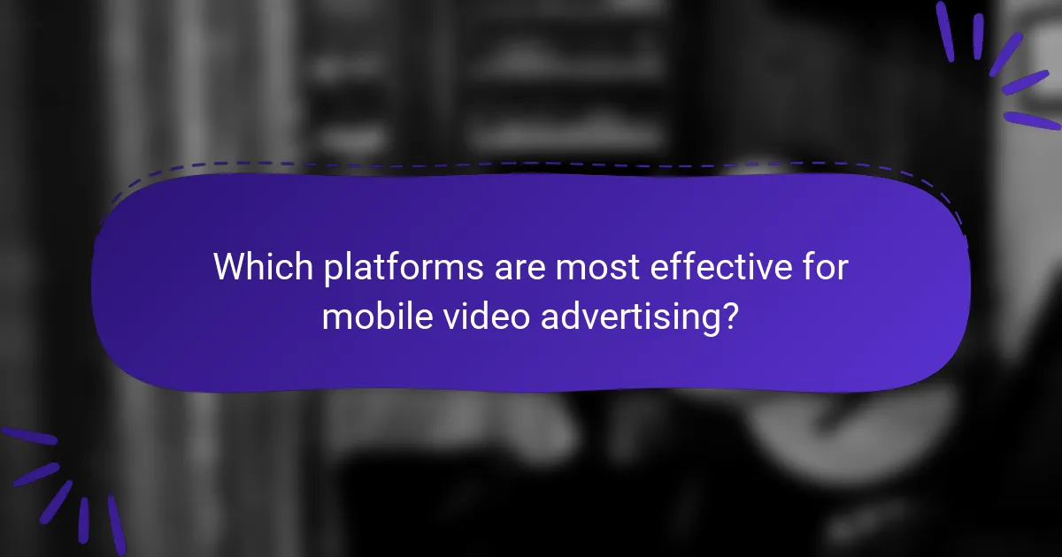 Which platforms are most effective for mobile video advertising?